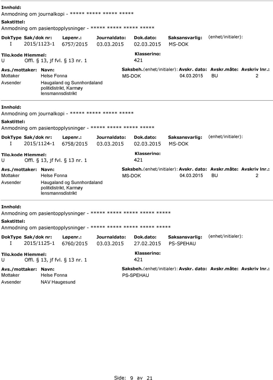 2015 B 2 Haugaland og Sunnhordaland politidistrikt, Karmøy lensmannsdistrikt Anmodning om journalkopi - ***** ***** ***** ***** Anmodning om pasientopplysninger - ***** ***** ***** ***** 2015/1124-1