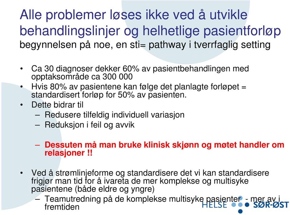 Dette bidrar til Redusere tilfeldig individuell variasjon Reduksjon i feil og avvik Dessuten må man bruke klinisk skjønn og møtet handler om relasjoner!