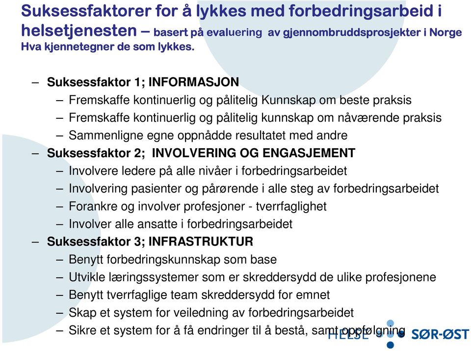 praksis Sammenligne egne oppnådde resultatet med andre Suksessfaktor 2; INVOLVERING OG ENGASJEMENT Involvere ledere på alle nivåer i forbedringsarbeidet Involvering pasienter og pårørende i alle steg