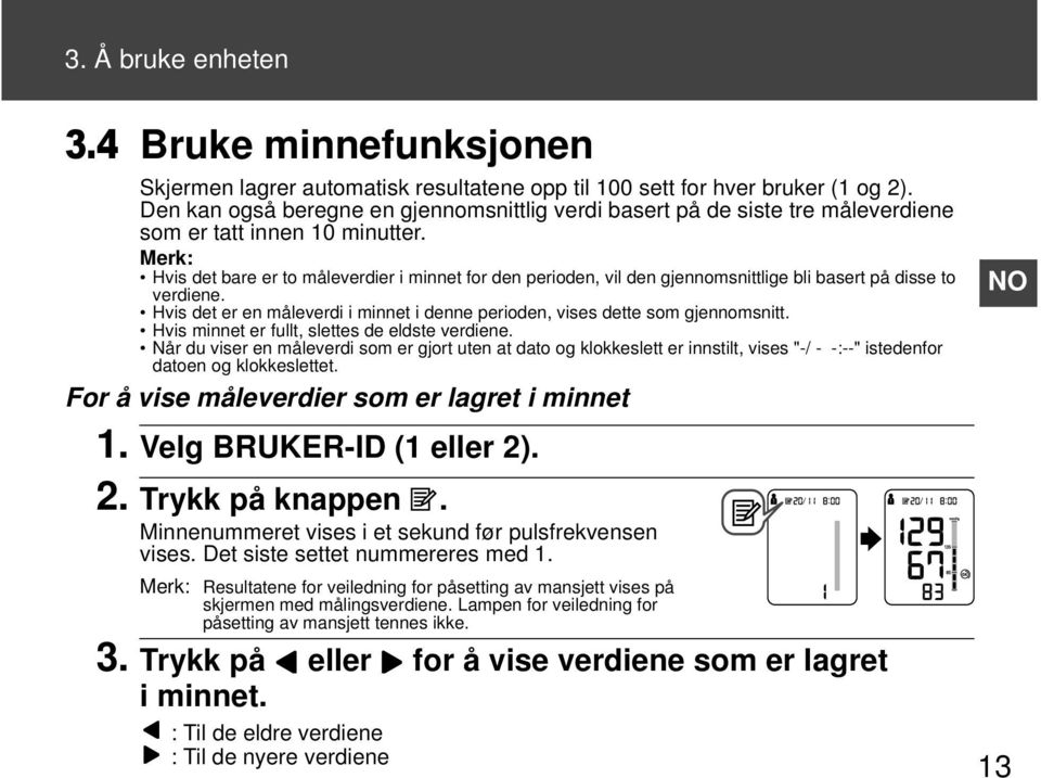 Merk: Hvis det bare er to måleverdier i minnet for den perioden, vil den gjennomsnittlige bli basert på disse to verdiene.