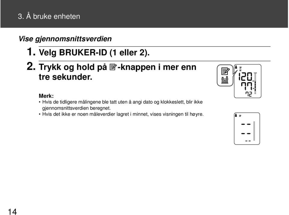 Merk: Hvis de tidligere målingene ble tatt uten å angi dato og klokkeslett, blir