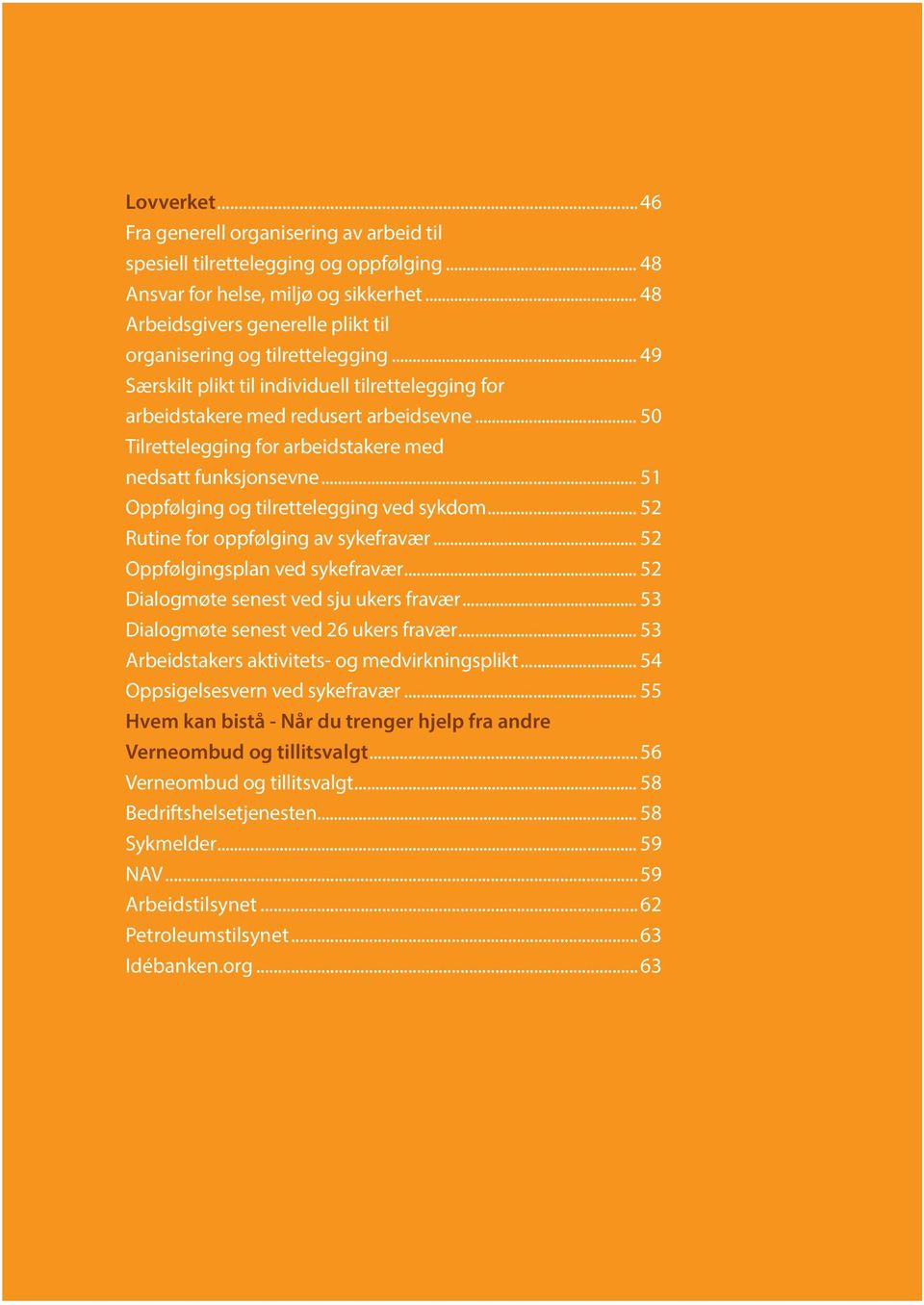 .. 50 Tilrettelegging for arbeidstakere med nedsatt funksjonsevne... 51 Oppfølging og tilrettelegging ved sykdom... 52 Rutine for oppfølging av sykefravær... 52 Oppfølgingsplan ved sykefravær.