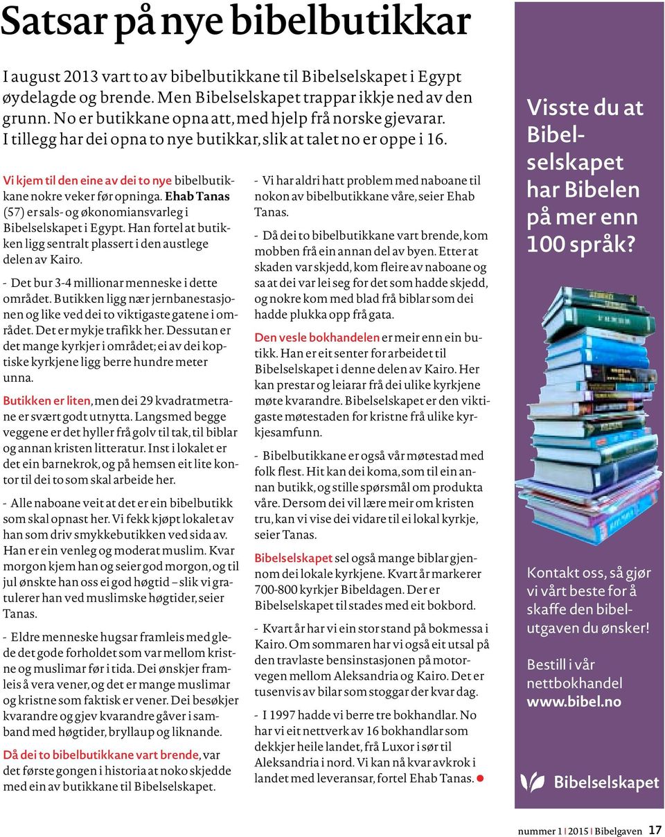 Ehab Tanas (57) er sals- og økonomiansvarleg i Bibelselskapet i Egypt. Han fortel at butikken ligg sentralt plassert i den austlege delen av Kairo. - Det bur 3-4 millionar menneske i dette området.