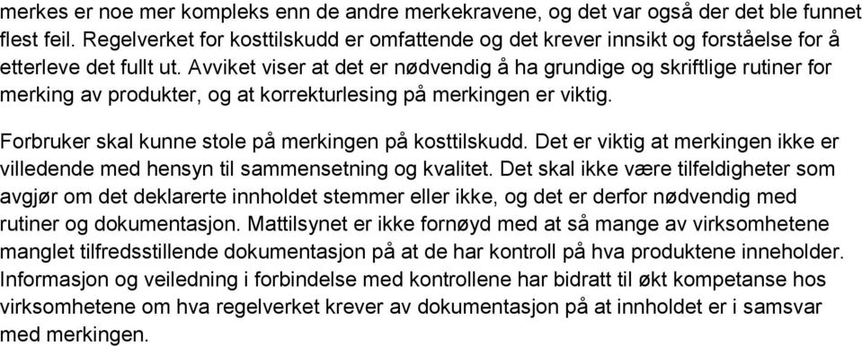 Avviket viser at det er nødvendig å ha grundige og skriftlige rutiner for merking av produkter, og at korrekturlesing på merkingen er viktig. Forbruker skal kunne stole på merkingen på kosttilskudd.