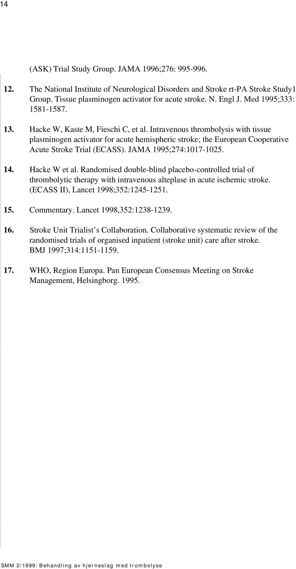 Intravenous thrombolysis with tissue plasminogen activator for acute hemispheric stroke; the European Cooperative Acute Stroke Trial (ECASS). JAMA 1995;274:1017-1025. 14. Hacke W et al.