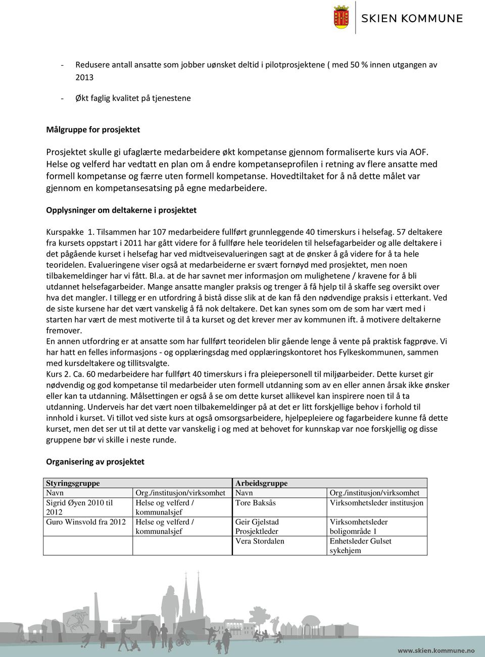 Helse og velferd har vedtatt en plan om å endre kompetanseprofilen i retning av flere ansatte med formell kompetanse og færre uten formell kompetanse.