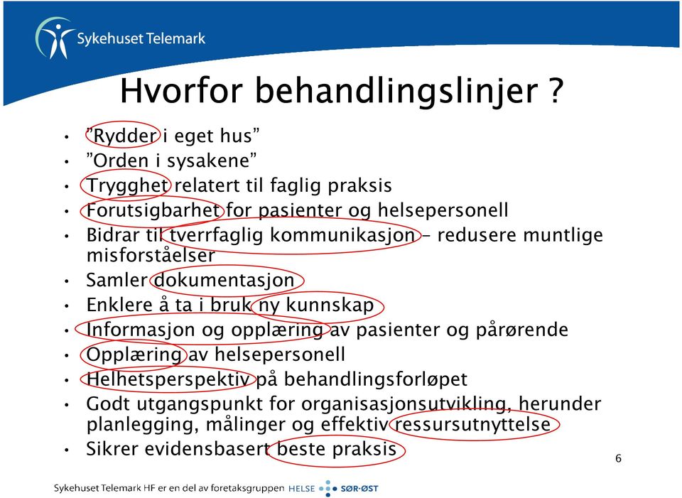 tverrfaglig kommunikasjon redusere muntlige misforståelser Samler dokumentasjon Enklere å ta i bruk ny kunnskap Informasjon og