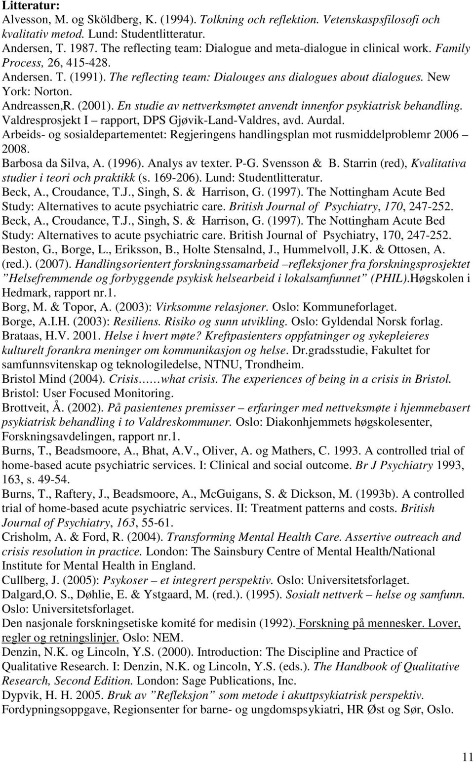 Andreassen,R. (2001). En studie av nettverksmøtet anvendt innenfor psykiatrisk behandling. Valdresprosjekt I rapport, DPS Gjøvik-Land-Valdres, avd. Aurdal.