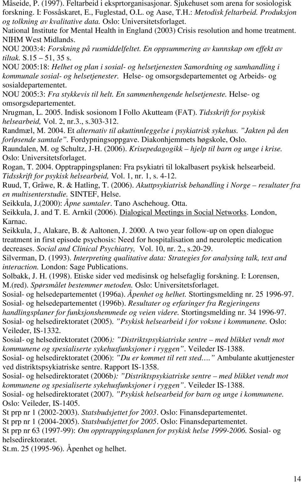 NOU 2003:4: Forskning på rusmiddelfeltet. En oppsummering av kunnskap om effekt av tiltak. S.15 51, 35 s.