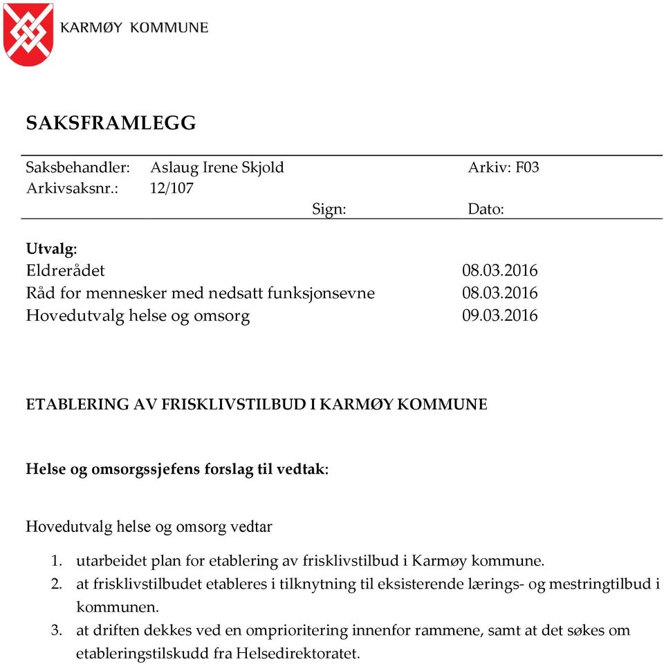utarbeidet plan for etablering av frisklivstilbud i Karmøy kommune. 2.