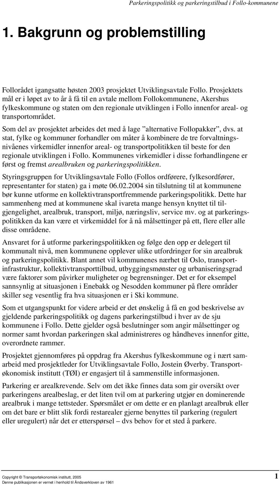 Som del av prosjektet arbeides det med å lage alternative Follopakker, dvs.