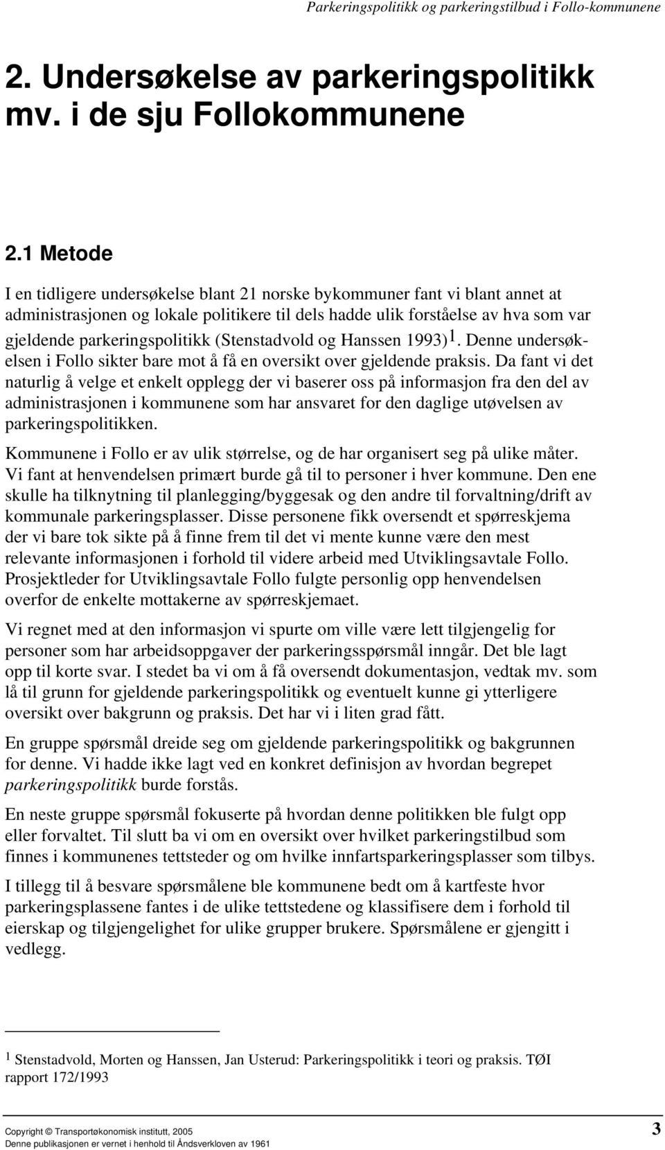 (Stenstadvold og Hanssen 1993) 1. Denne undersøkelsen i Follo sikter bare mot å få en oversikt over gjeldende praksis.