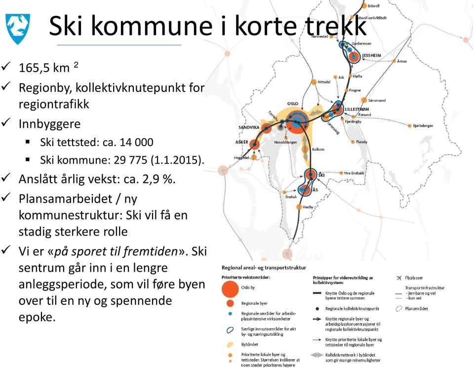 Plansamarbeidet / ny kommunestruktur: Ski vil få en stadig sterkere rolle Vi er «på sporet til