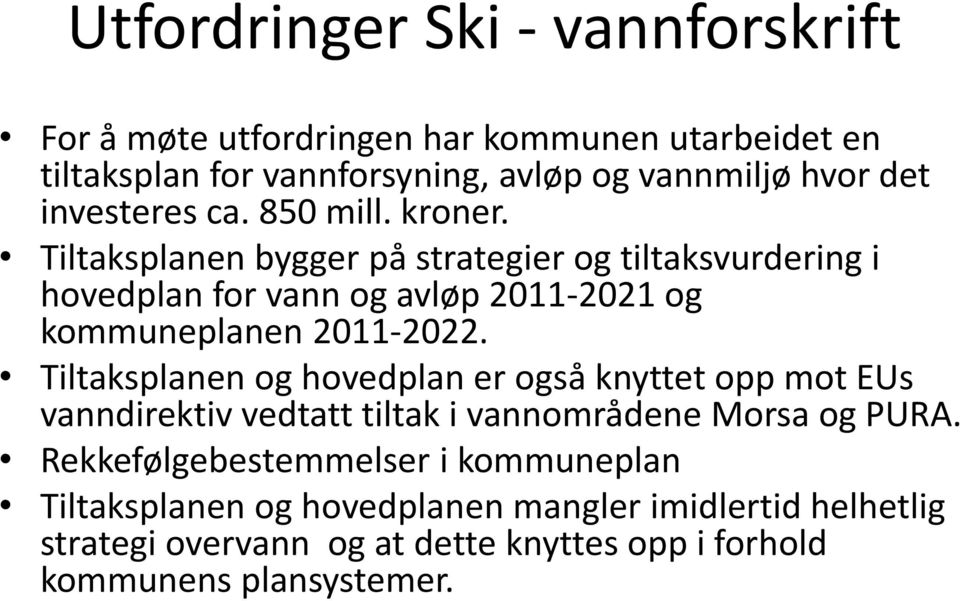 Tiltaksplanen bygger på strategier og tiltaksvurdering i hovedplan for vann og avløp 2011-2021 og kommuneplanen 2011-2022.