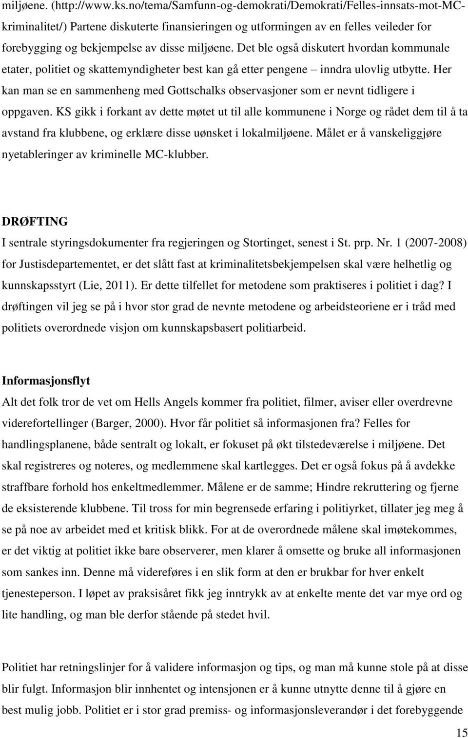 Det ble også diskutert hvordan kommunale etater, politiet og skattemyndigheter best kan gå etter pengene inndra ulovlig utbytte.