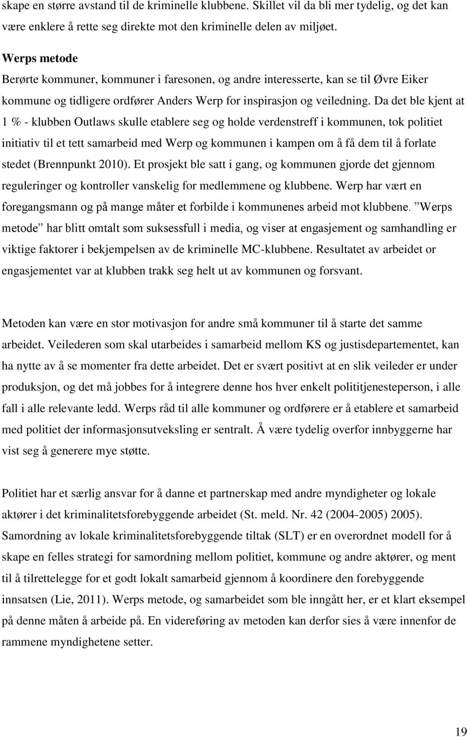 Da det ble kjent at 1 % - klubben Outlaws skulle etablere seg og holde verdenstreff i kommunen, tok politiet initiativ til et tett samarbeid med Werp og kommunen i kampen om å få dem til å forlate