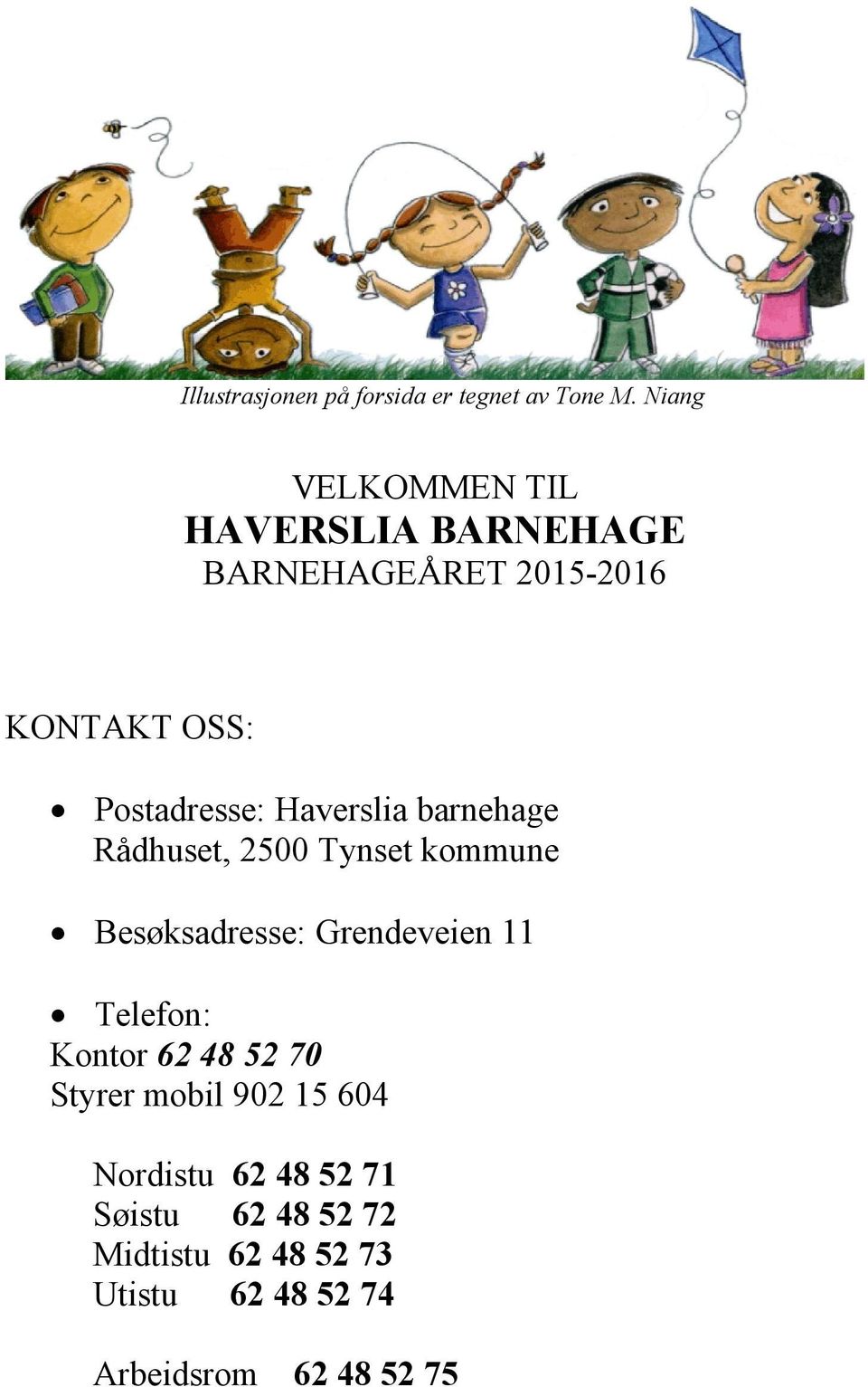 Haverslia barnehage Rådhuset, 2500 Tynset kommune Besøksadresse: Grendeveien 11 Telefon: