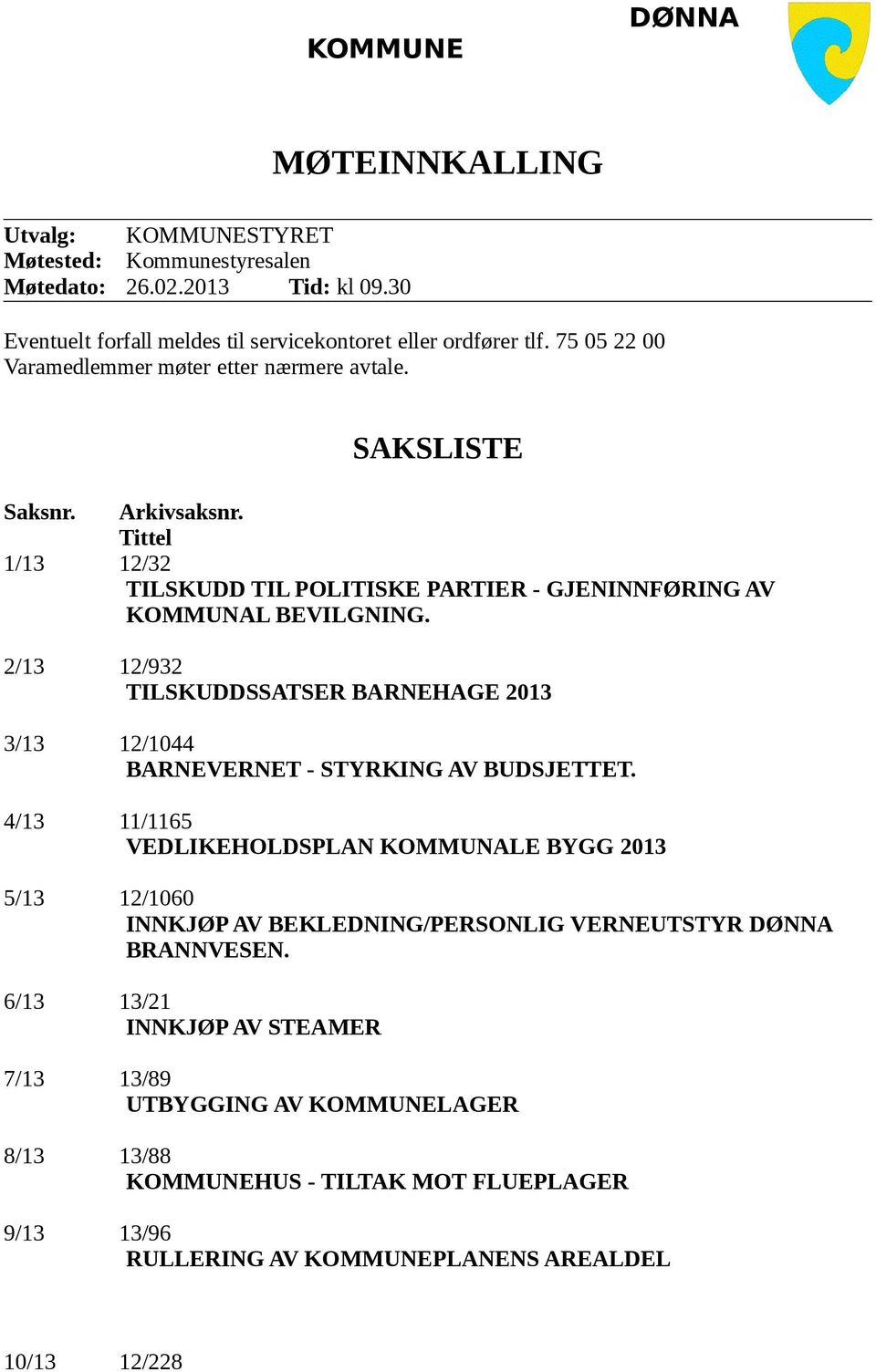 2/13 12/932 TILSKUDDSSATSER BARNEHAGE 2013 3/13 12/1044 BARNEVERNET - STYRKING AV BUDSJETTET.