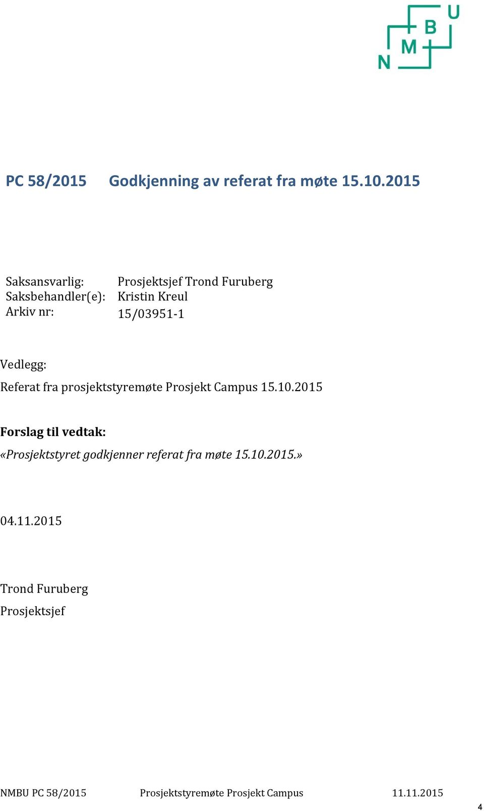 15/03951-1 Vedlegg: Referat fra prosjektstyremøte Prosjekt Campus 15.10.