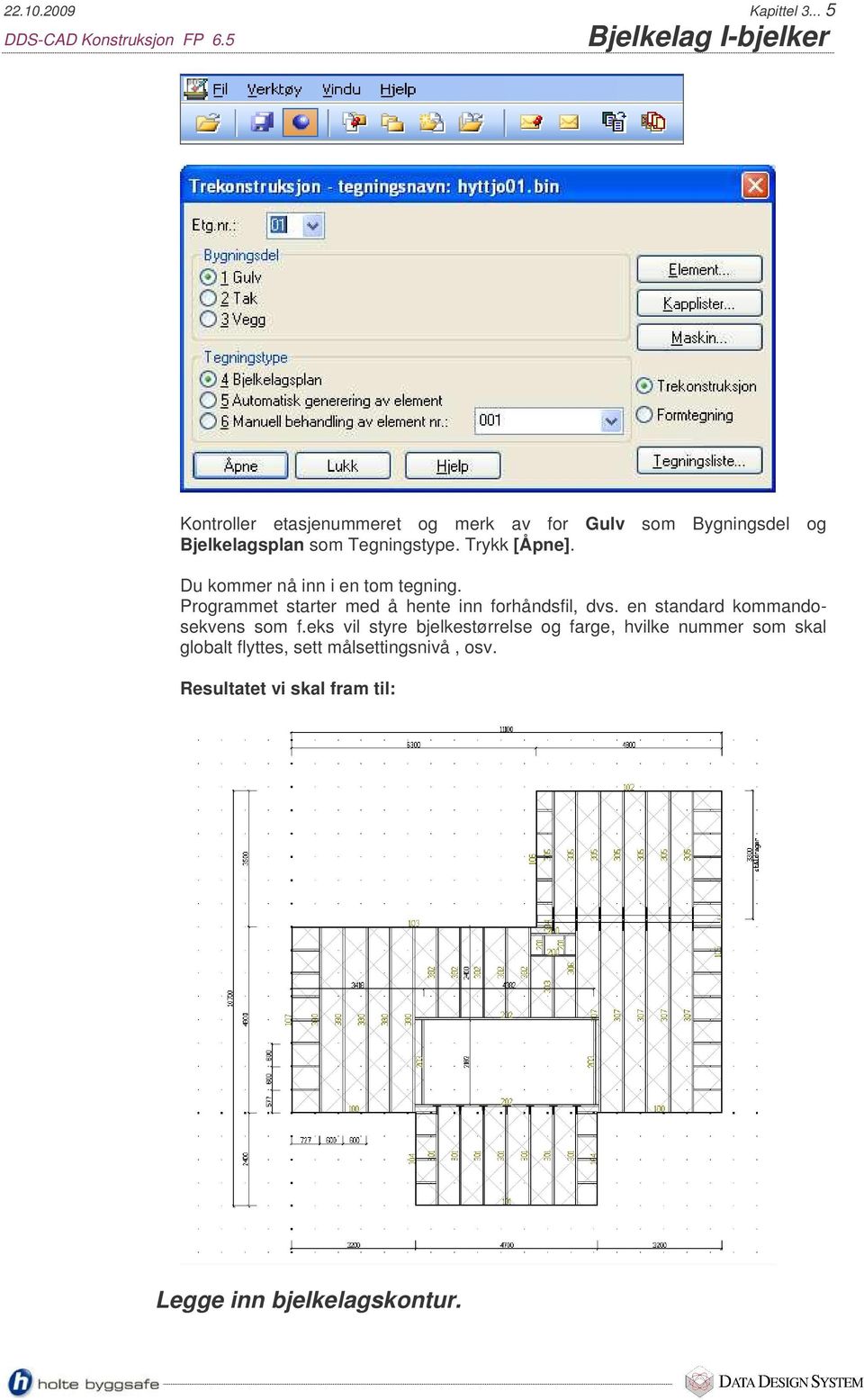 Tegningstype. Trykk [Åpne]. Du kommer nå inn i en tom tegning. Programmet starter med å hente inn forhåndsfil, dvs.