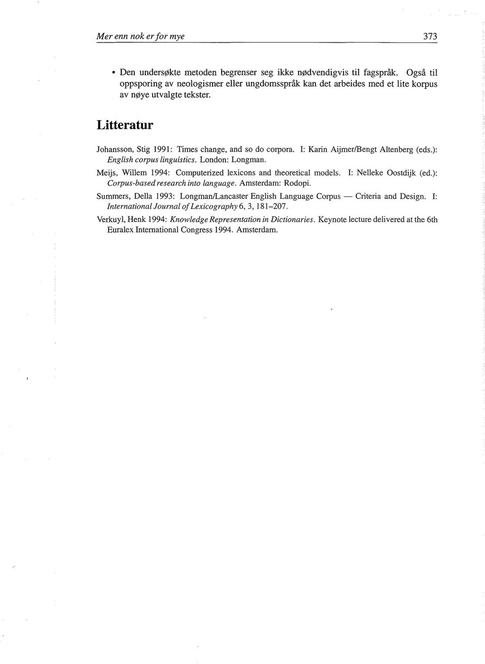 I: Karin Aijmer/Bengt Altenberg (eds.): English corpus linguistics. London: Longman. Meijs, Willem 1994: Computerized lexicons and theoretical models. Corpus-bas ed research into language.