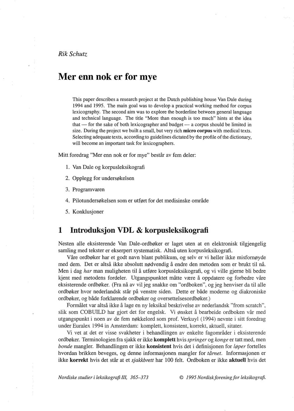 The title "More than enough is too much" hints at the idea that - for the sake of both lexicographer and budget - a corpus should be limited in size.