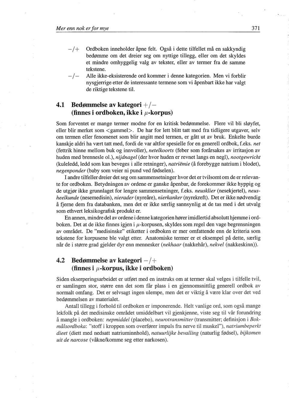 - / - Alle ikke-eksisterende ord kommer i denne kategorien. Men vi forblir nysgjerrige etter de interessante termene som vi åpenbart ikke har valgt de riktige tekstene til. 4.