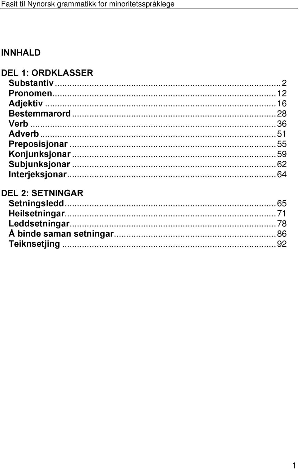 .. 59 Subjunksjonar... 62 Interjeksjonar... 64 DEL 2: SETNINGAR Setningsledd.