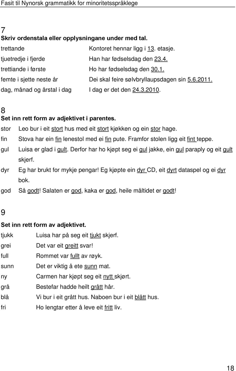 fin gul dyr god Stova har ein fin lenestol med ei fin pute. Framfor stolen ligg eit fint teppe. Luisa er glad i gult. Derfor har ho kjøpt seg ei gul jakke, ein gul paraply og eit gult skjerf.