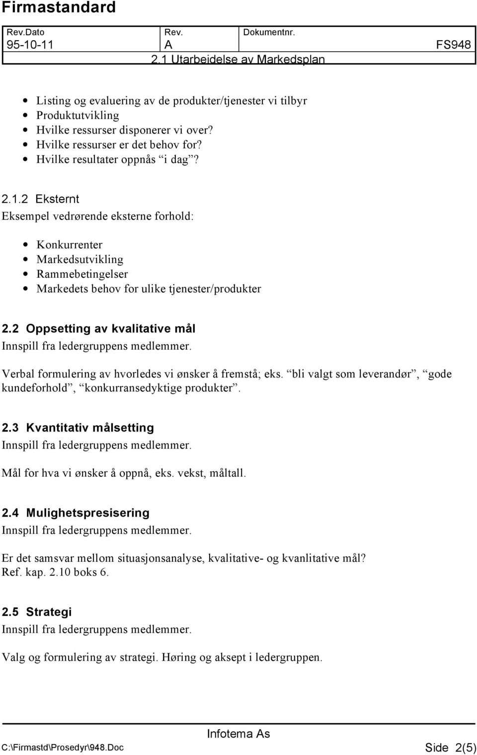 2 Oppsetting av kvalitative mål Verbal formulering av hvorledes vi ønsker å fremstå; eks. bli valgt som leverandør, gode kundeforhold, konkurransedyktige produkter. 2.