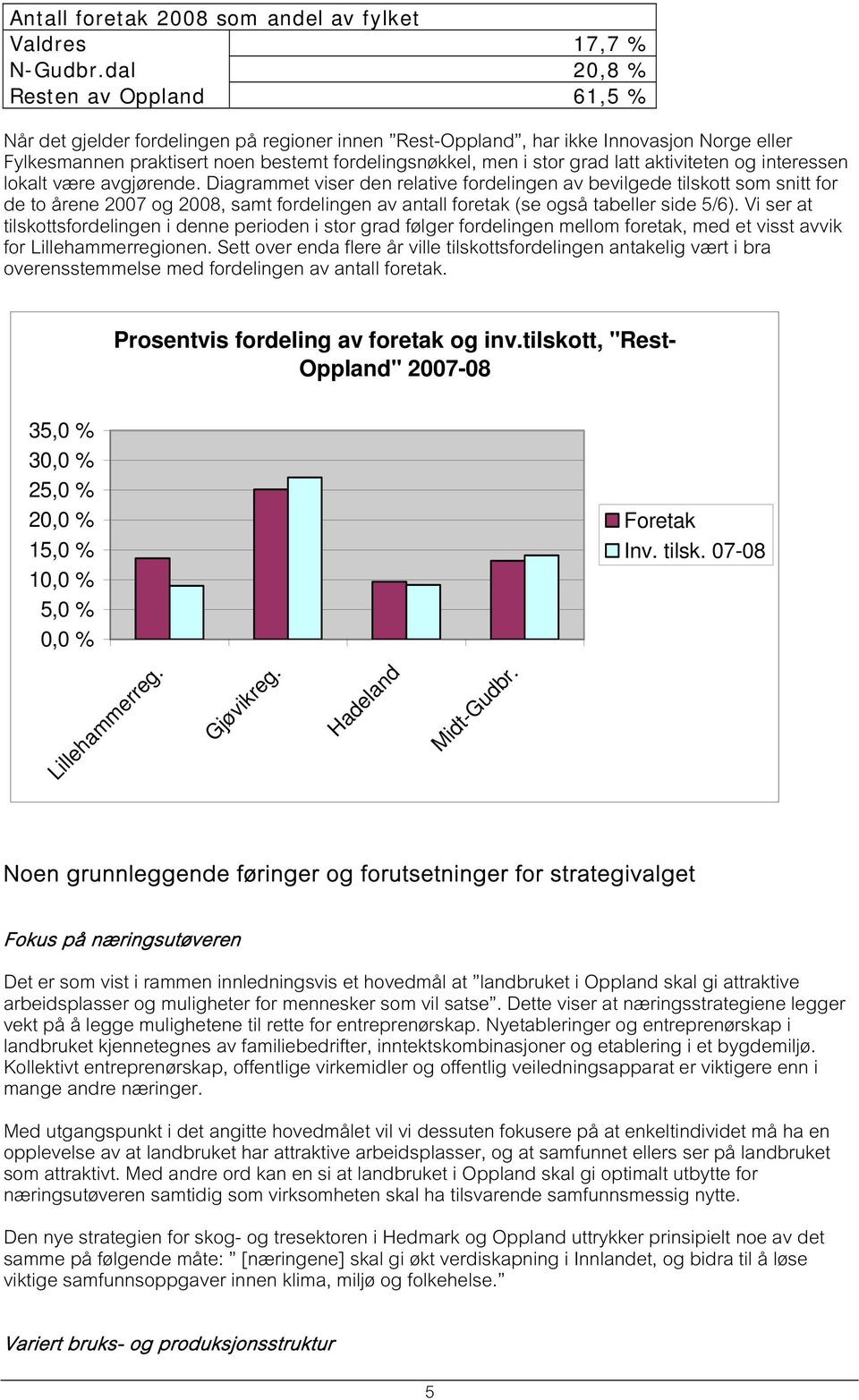 latt aktiviteten og interessen lokalt være avgjørende.