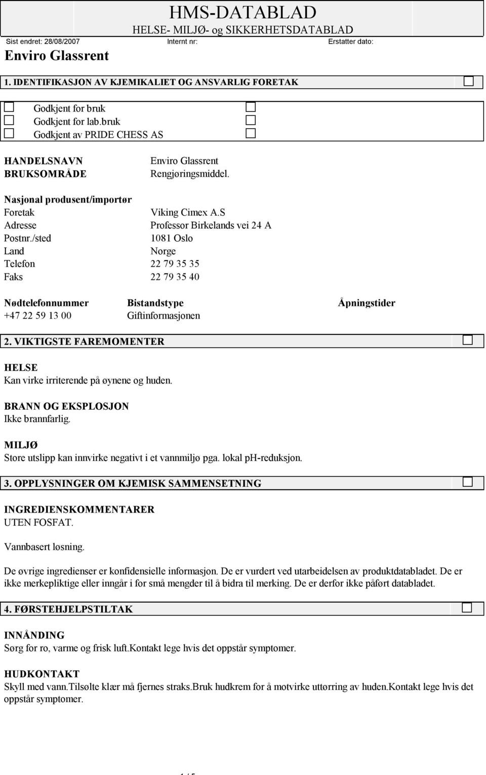 /sted 1081 Oslo Land Norge Telefon 22 79 35 35 Faks 22 79 35 40 Nødtelefonnummer Bistandstype Åpningstider +47 22 59 13 00 Giftinformasjonen 2.