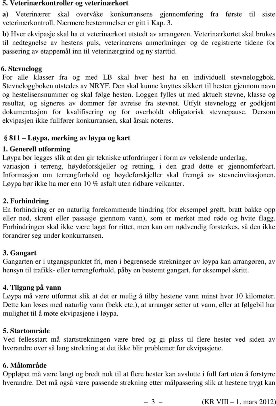 Veterinærkortet skal brukes til nedtegnelse av hestens puls, veterinærens anmerkninger og de registrerte tidene for passering av etappemål inn til veterinærgrind og ny starttid. 6.