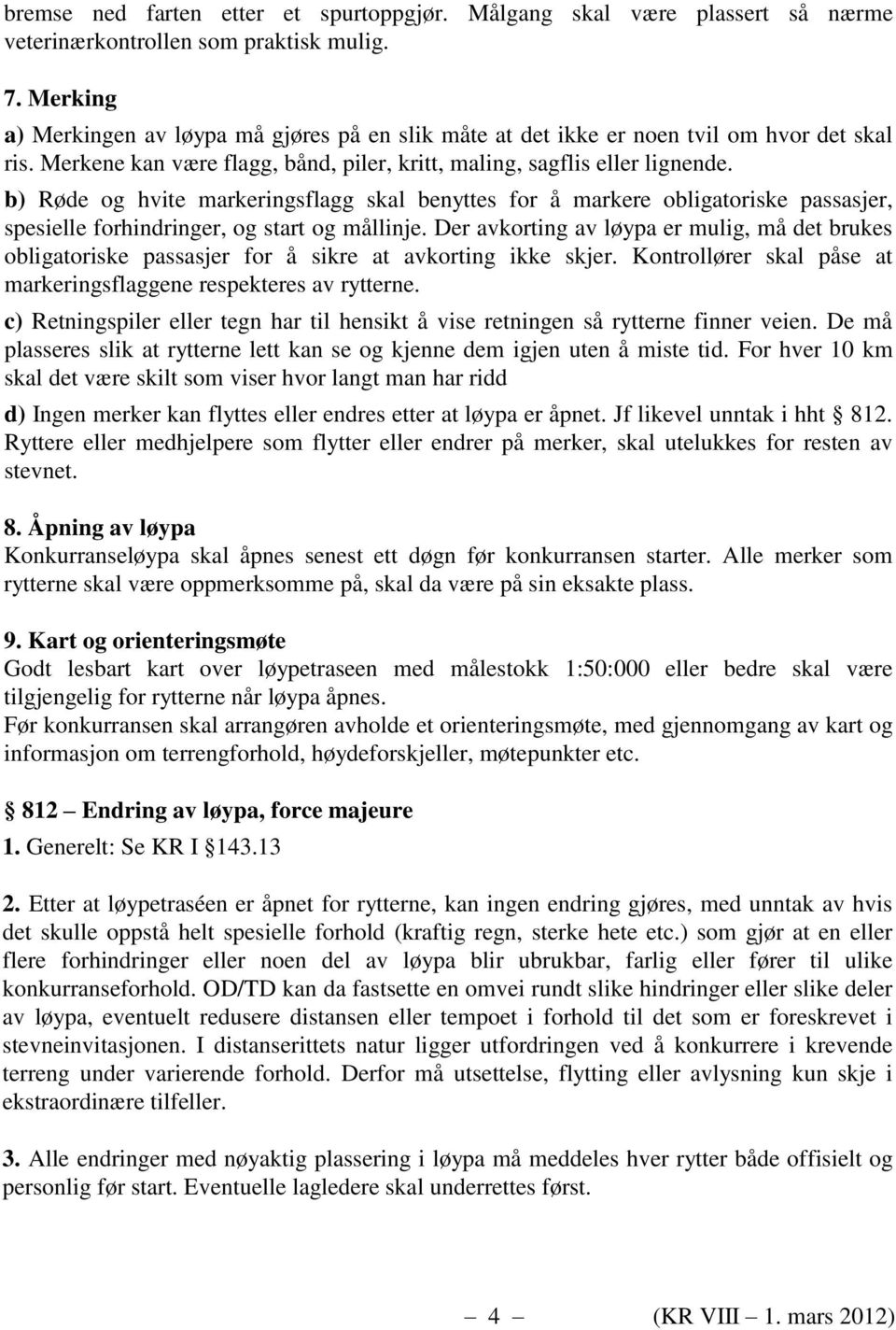 b) Røde og hvite markeringsflagg skal benyttes for å markere obligatoriske passasjer, spesielle forhindringer, og start og mållinje.