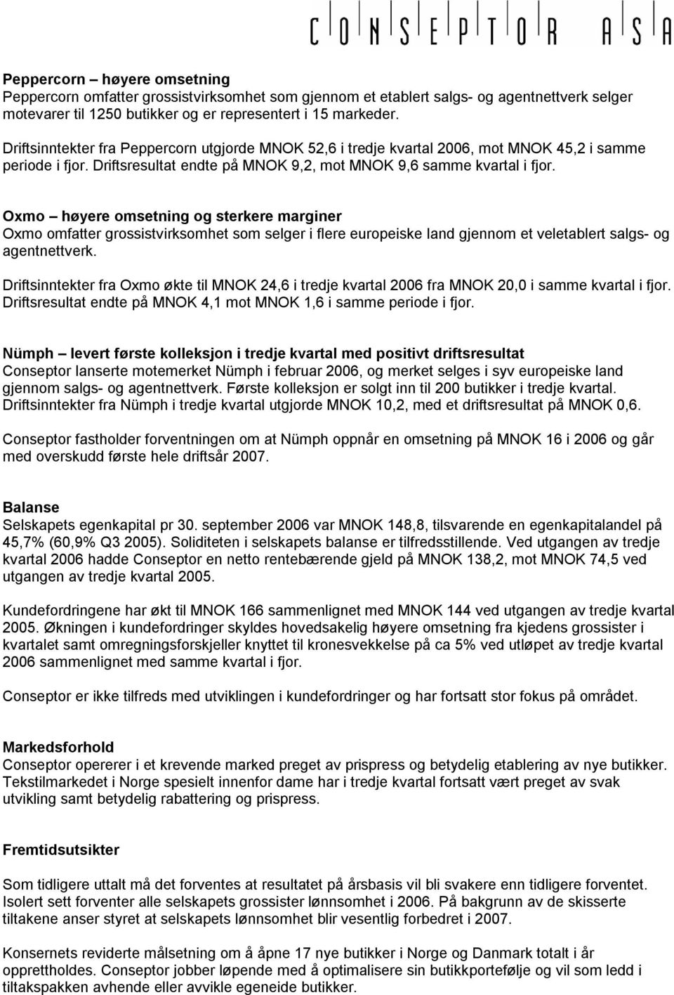 Oxmo høyere omsetning og sterkere marginer Oxmo omfatter grossistvirksomhet som selger i flere europeiske land gjennom et veletablert salgs- og agentnettverk.