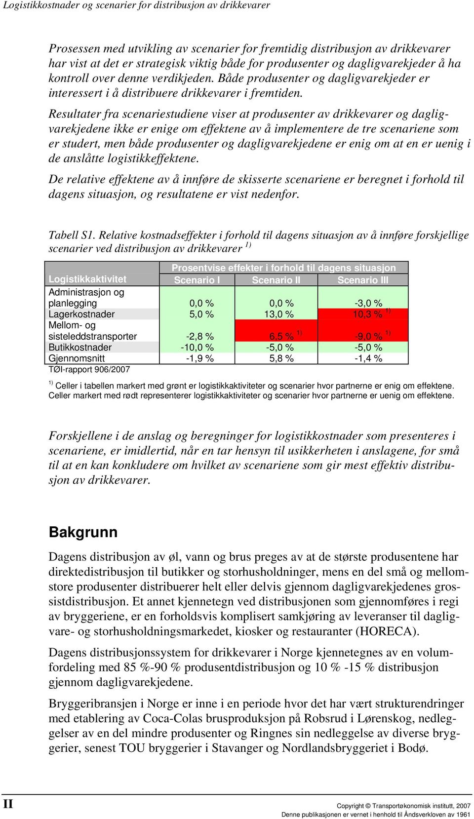 Resultater fra scenariestudiene viser at produsenter av drikkevarer og dagligvarekjedene ikke er enige om effektene av å implementere de tre scenariene som er studert, men både produsenter og