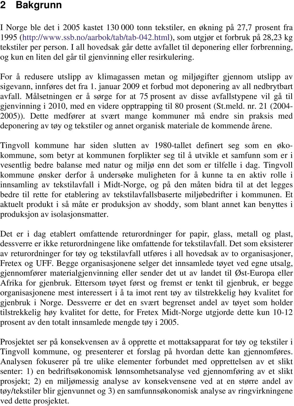 For å redusere utslipp av klimagassen metan og miljøgifter gjennom utslipp av sigevann, innføres det fra 1. januar 2009 et forbud mot deponering av all nedbrytbart avfall.