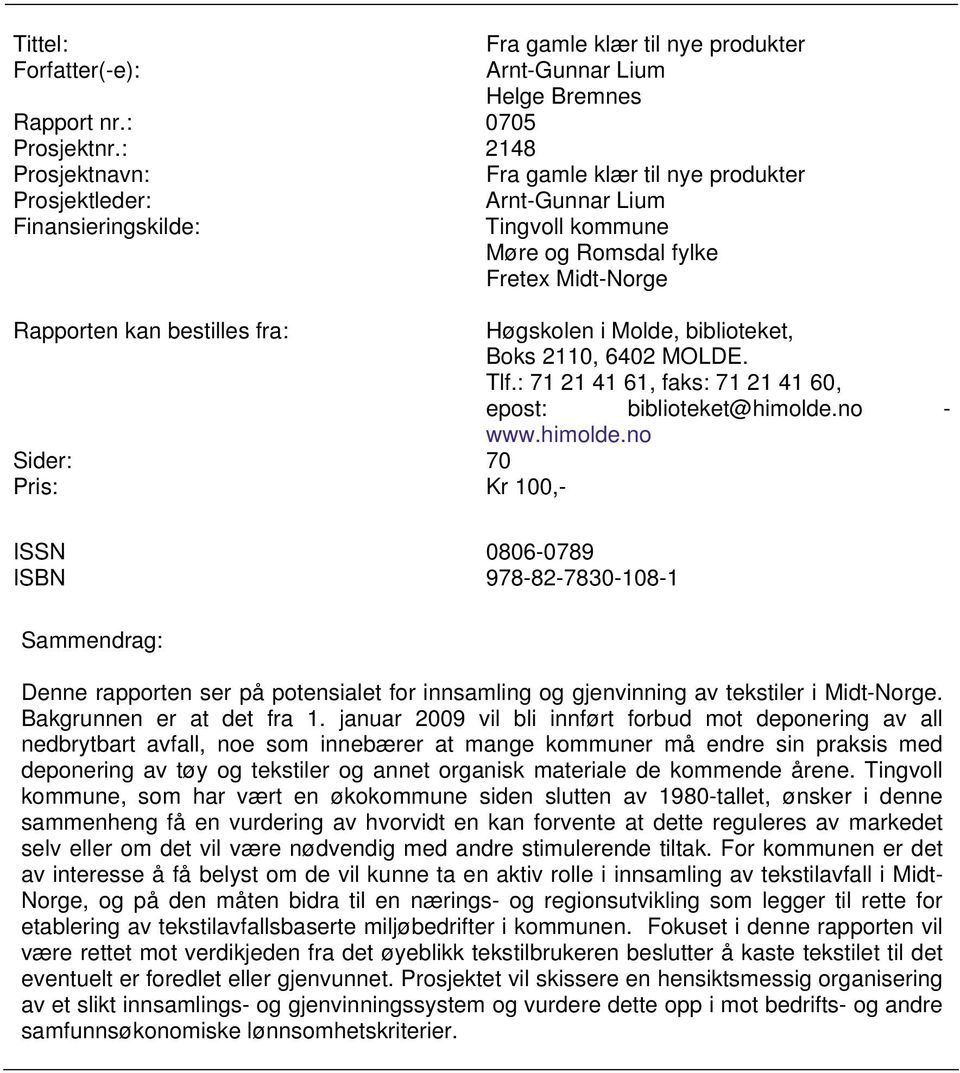 Høgskolen i Molde, biblioteket, Boks 2110, 6402 MOLDE. Tlf.: 71 21 41 61, faks: 71 21 41 60, epost: biblioteket@himolde.