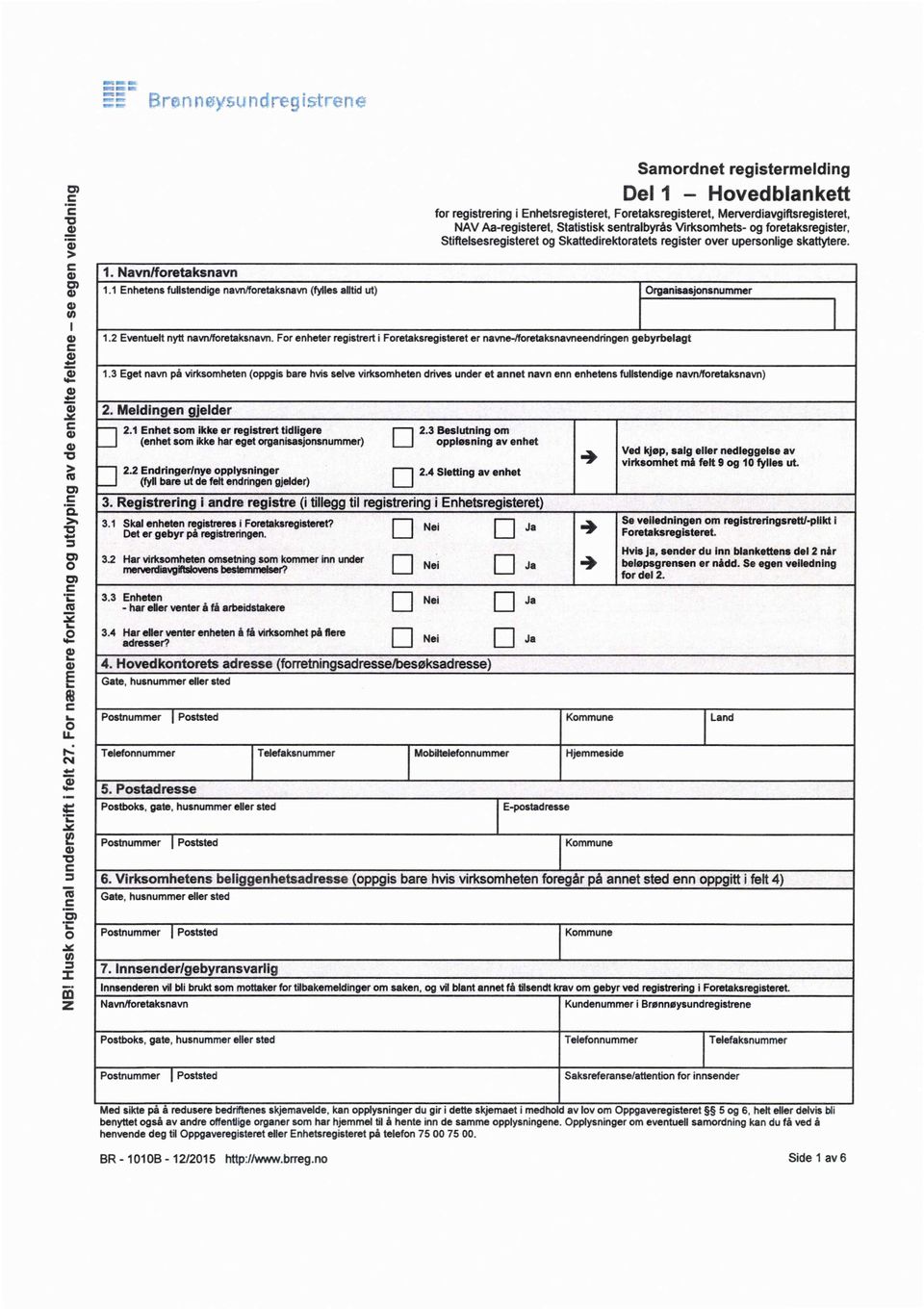 Statistisk sentralbyràs Wrksomhets- og foretaksregister, Stiftelsesregisteret og Skattedirektoratets register over upersonlige skattytere. 1. Navnlforetaksnavn 1.