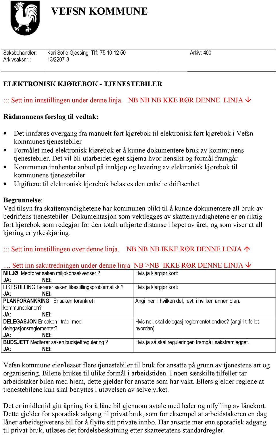 kjørebok er å kunne dokumentere bruk av kommunens tjenestebiler.