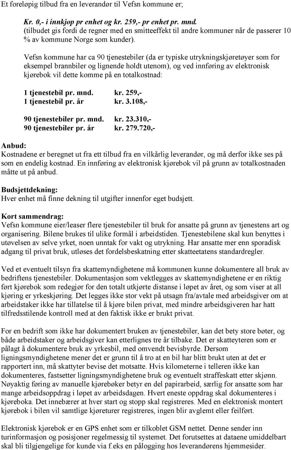 Vefsn kommune har ca 90 tjenestebiler (da er typiske utrykningskjøretøyer som for eksempel brannbiler og lignende holdt utenom), og ved innføring av elektronisk kjørebok vil dette komme på en