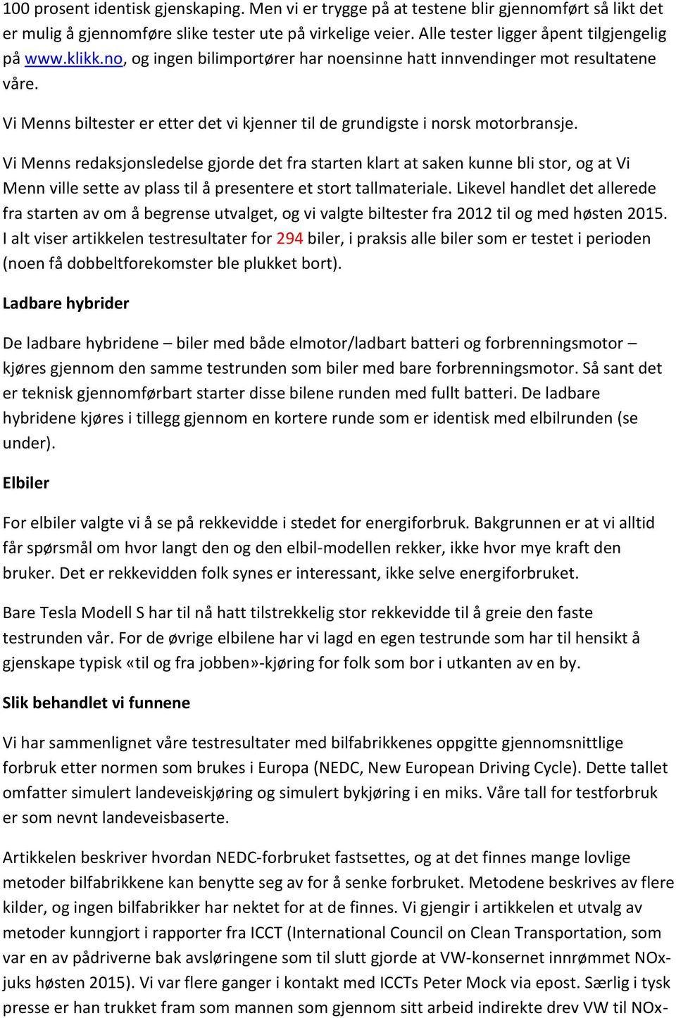 Vi Menns redaksjonsledelse gjorde det fra starten klart at saken kunne bli stor, og at Vi Menn ville sette av plass til å presentere et stort tallmateriale.