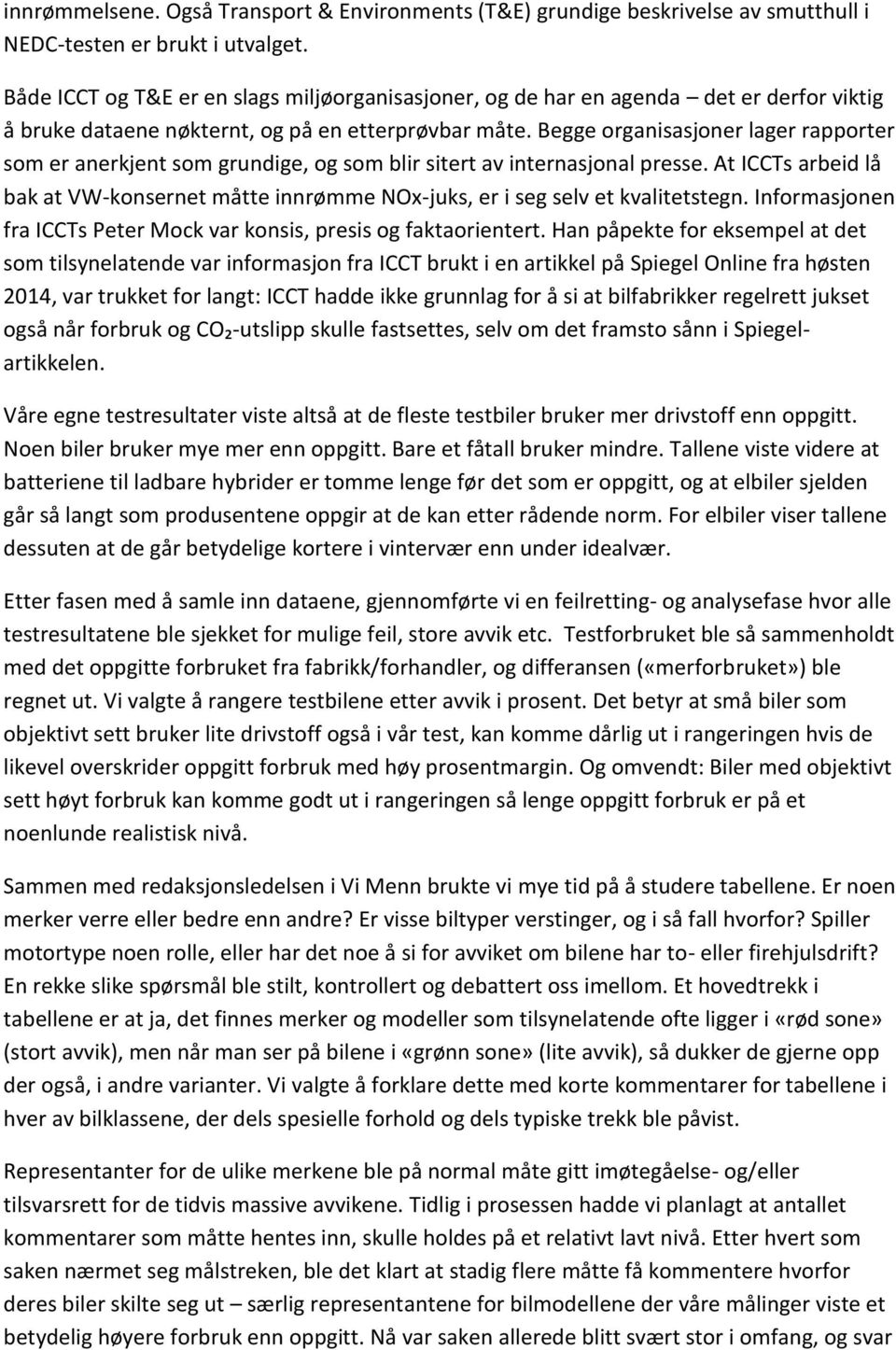 Begge organisasjoner lager rapporter som er anerkjent som grundige, og som blir sitert av internasjonal presse.