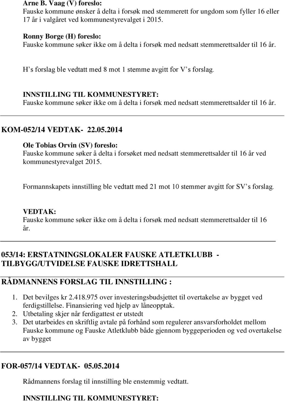 INNSTILLING TIL KOMMUNESTYRET: Fauske kommune søker ikke om å delta i forsøk med nedsatt stemmerettsalder til 16 år. KOM-052