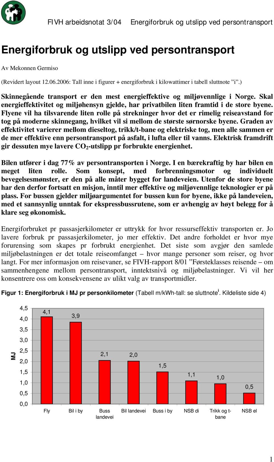 Flyene vil ha tilsvarende liten rolle på strekninger hvor det er rimelig reiseavstand for tog på moderne skinnegang, hvilket vil si mellom de største sørnorske byene.