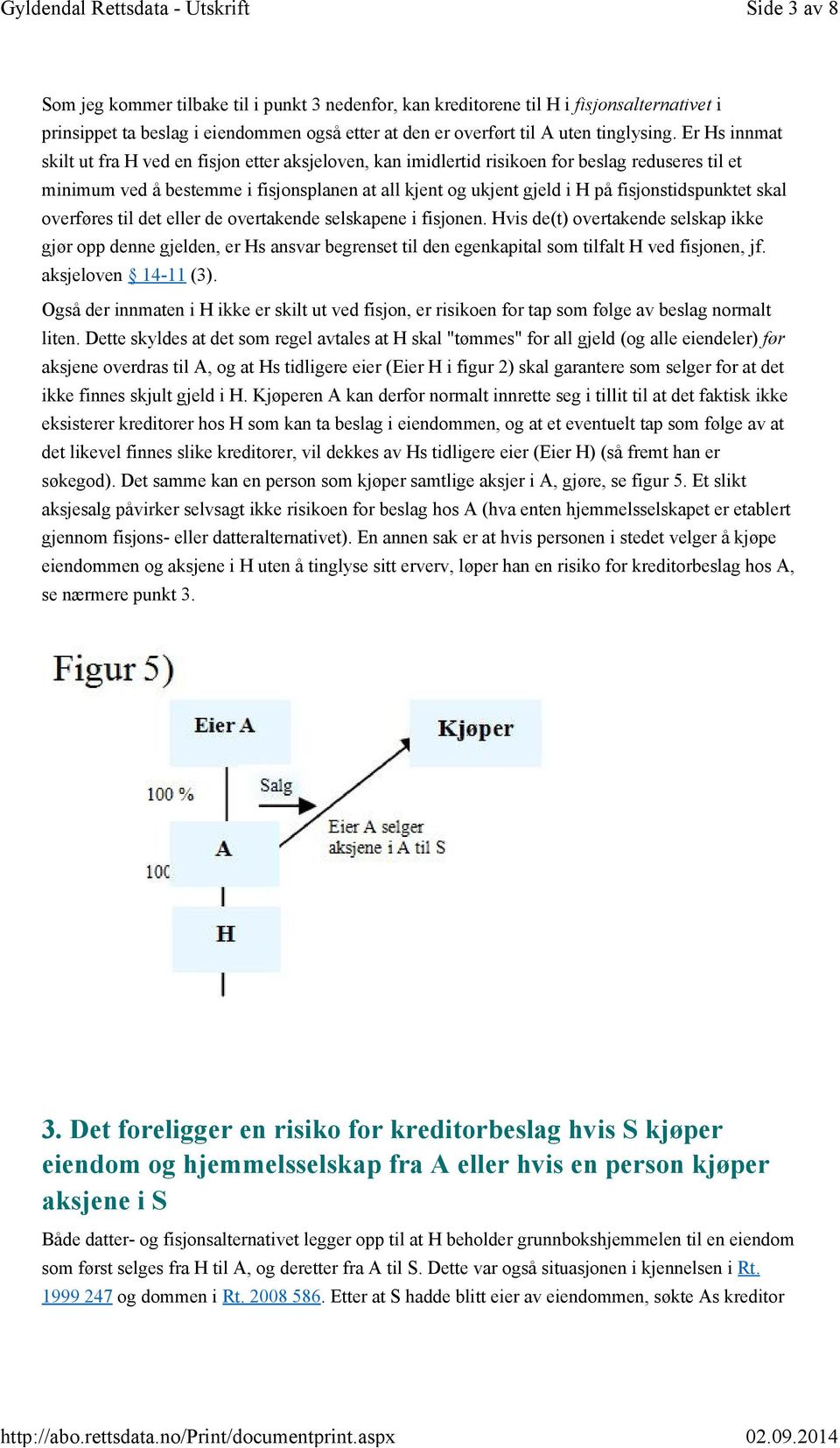 fisjonstidspunktet skal overføres til det eller de overtakende selskapene i fisjonen.