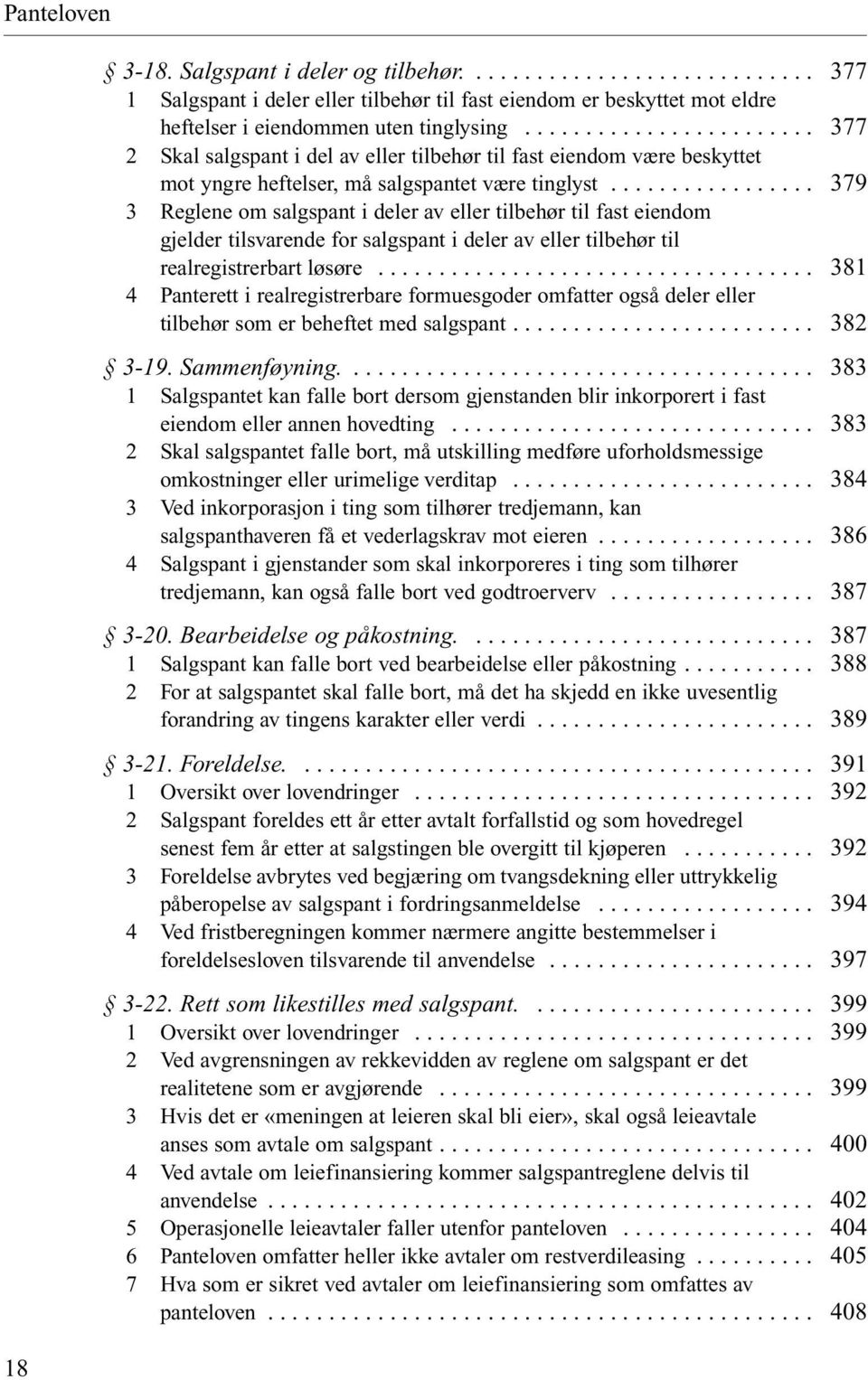 .. 3 Reglene om salgspant i deler av eller tilbehør til fast eiendom gjelder tilsvarende for salgspant i deler av eller tilbehør til realregistrerbart løsøre.