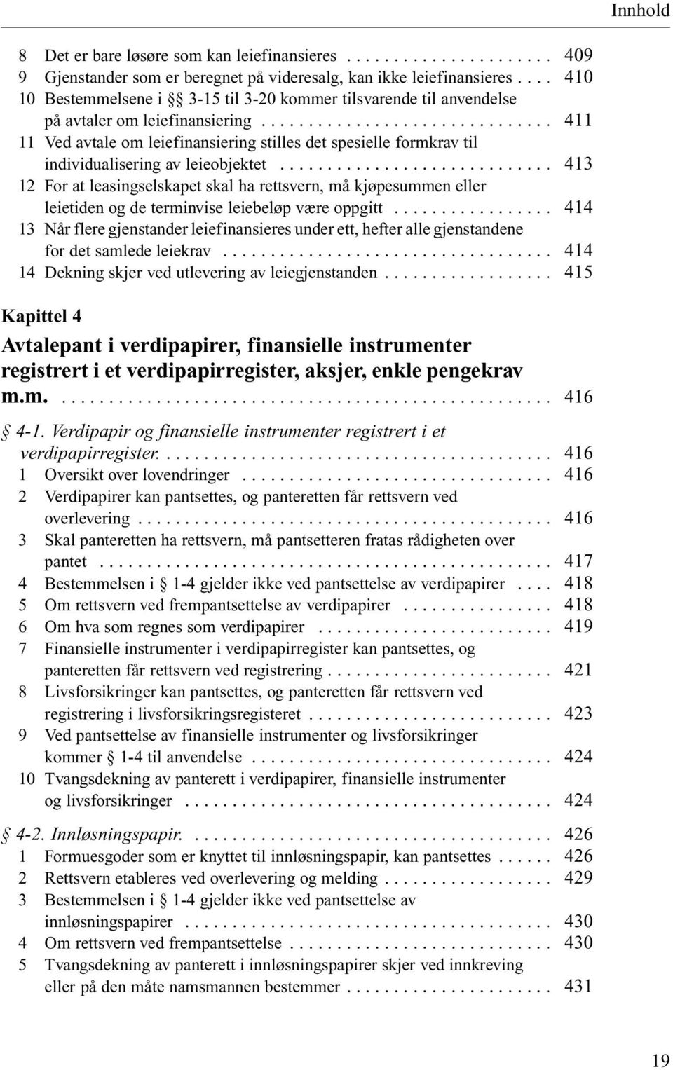 .. 11 Ved avtale om leiefinansiering stilles det spesielle formkrav til individualisering av leieobjektet.