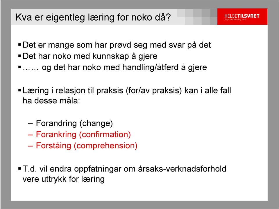 med handling/åtferd å gjere Læring i relasjon til praksis (for/av praksis) kan i alle fall ha