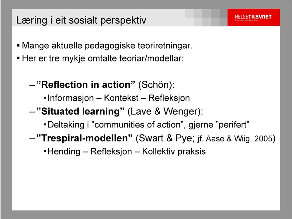 Kontekst Refleksjon Situated learning (Lave & Wenger): Deltaking i communities of action,